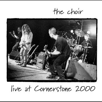 The Choir - Live At Cornerstone
