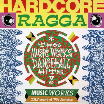 Various Artists - Hardcore Ragga - The Music Works Dancehall Hits