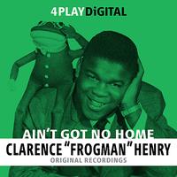 Clarence 'Frogman' Henry - Ain’t Got No Home - 4 Track EP