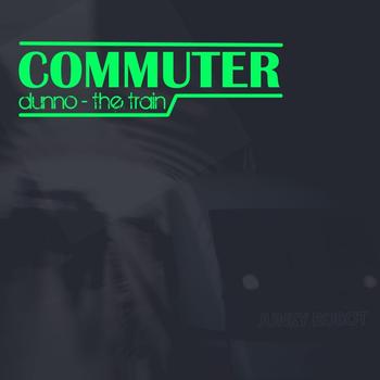Commuter - Dunno / The Train