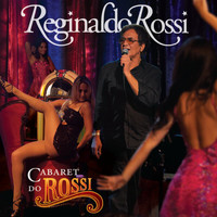 Reginaldo Rossi - Cabaret Do Rossi
