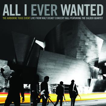 The Airborne Toxic Event - All I Ever Wanted: The Airborne Toxic Event - Live From Walt Disney Concert Hall featuring The Calder Quartet