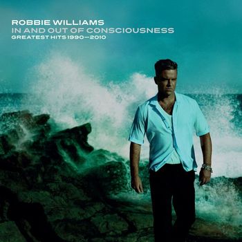 Robbie Williams - In And Out Of Consciousness: Greatest Hits 1990 - 2010