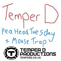 Temper D - Pea Head Tuesday / Mouse Trap