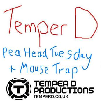 Temper D - Pea Head Tuesday / Mouse Trap