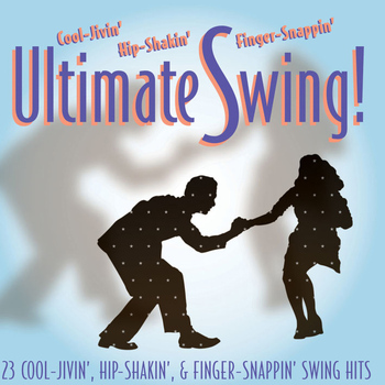 Various Artists - Ultimate Swing: 23 Cool-Jivin', Hip-Shakin', Finger-Snappin', Swing Hits