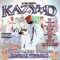 Kazy D - Lil' Troy Presents Champagne Wishes Kaviar Dreams