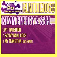 Kevin Energy & S3RL - My Transition / Say My Name Bitch