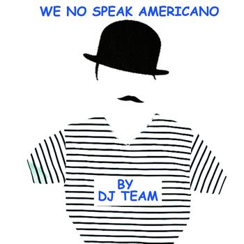 Dj Team - We No Speak Americano