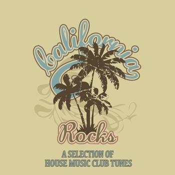 Various Artists - California Rocks (A Selection of House Music Club Tunes)