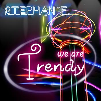 Stephan F - We Are Trendy