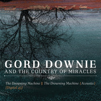 Gord Downie And The Country Of Miracles - The Drowning Machine (Digital 45)
