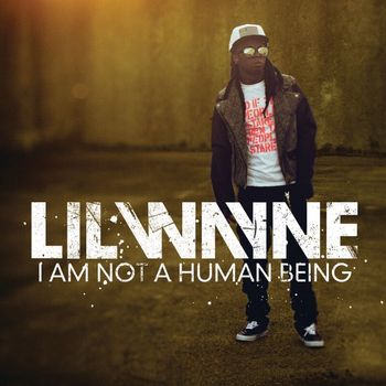 Lil Wayne - I Am Not A Human Being (Edited Version)