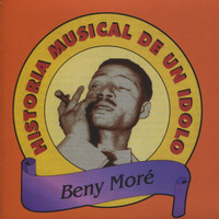 Beny Moré - Historia Musical De Un Idolo
