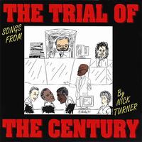 Nick Turner - Songs From the Trial of the Century