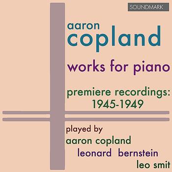 Aaron Copland - Copland: Works for Piano - Premiere Recordings, 1945-1949, played by Aaron Copland, Leonard Bernstein, and Leo Smit