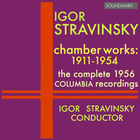 Igor Stravinsky - Stravinsky: Chamber Works: 1911-1954, The Complete 1956 Columbia Recordings
