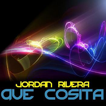 Jordan Rivera - Que Cosita