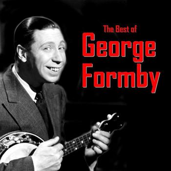 George Formby - The Best of George Formby