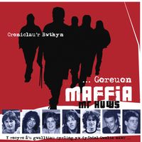 Maffia Mr Huws - Croniclau'R Bwthyn (Goreuon Maffia Mr Huws)