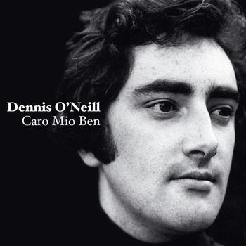 Dennis O'Neill - Caro Mio Ben