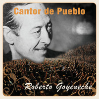 Roberto Goyeneche - Cantor de Pueblo: Roberto Goyeneche