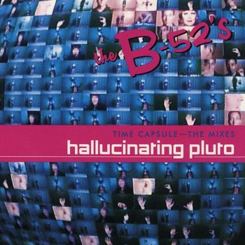 The B-52's - Time Capsule: The Mixes - Hallucinating Pluto