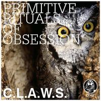C.L.A.W.S. - Primitive Rituals Of Obsession