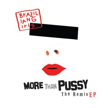 Brazilian Girls - More Than Pussy - The Remix EP