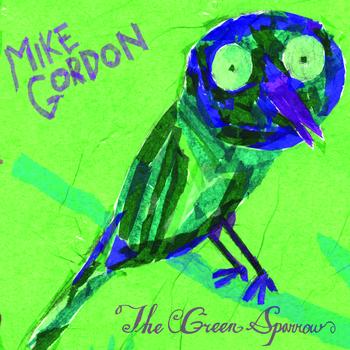 Mike Gordon - The Green Sparrow