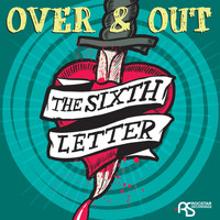 The Sixth Letter - Over & Out