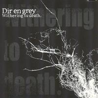 Dir en grey - Withering to Death