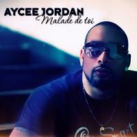 Aycee Jordan - Malade de toi