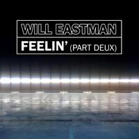 Will Eastman - Feelin' (Part Deux)