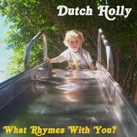 Dutch Holly - What Rhymes With You?