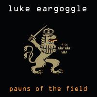 Luke Eargoggle - Pawns of the Field