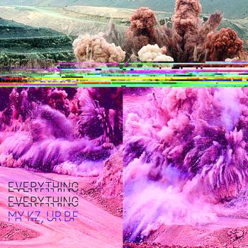 Everything Everything - MY KZ, UR BF