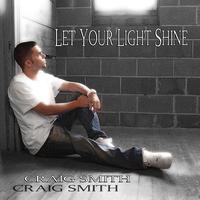 Craig Smith - Let Your Light Shine