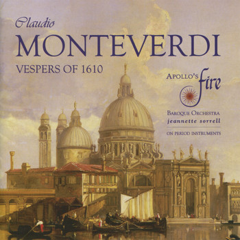Apollo's Fire & Jeannette Sorrell - Monteverdi: Vespers of the Blessed Virgin (1610)