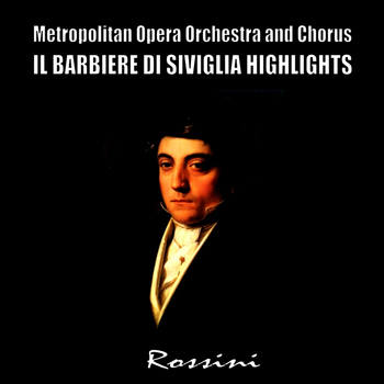 Metropolitan Opera Orchestra & Chorus - Il Barbiere Di Siviglia, Highlights
