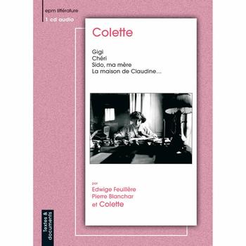 Colette - Colette : Gigi, Chéri, Sido et autres textes