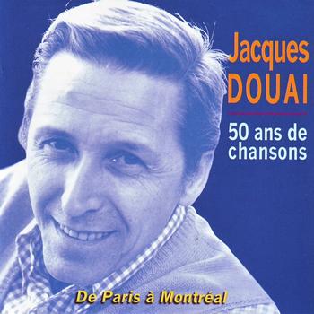 Jacques Douai - 50 ans de chansons de Paris à Montreal