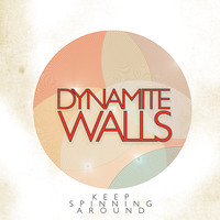 Dynamite Walls - Keep Spinning Around