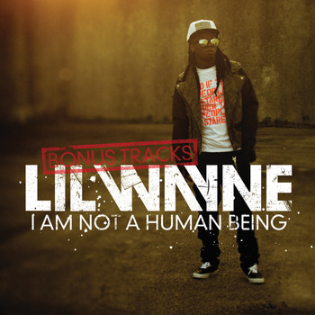 Lil Wayne - I Am Not A Human Being (Bonus Tracks) (Explicit Version)