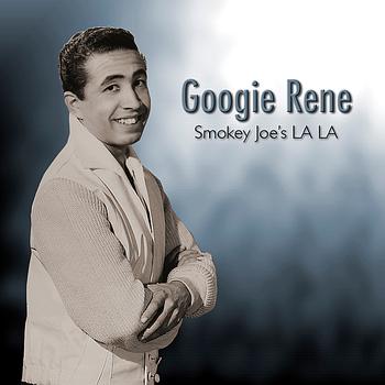 Googie Rene - Smokey Joe's LA LA