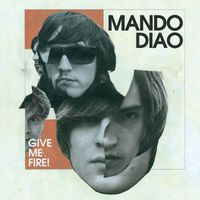 Mando Diao - Give Me Fire (International Version)
