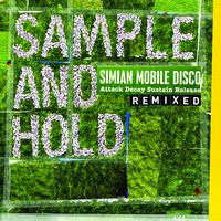 Simian Mobile Disco - SAMPLE AND HOLD: Attack Decay Sustain Release REMIXED