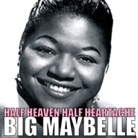 Big Maybelle - Half Heaven, Half Heartache