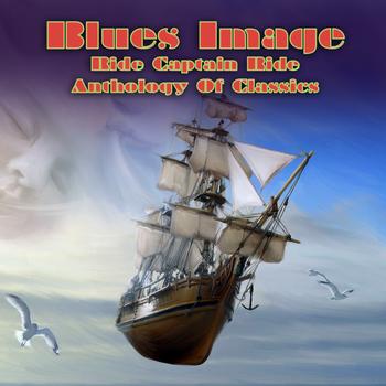 Blues Image - Ride Captain Ride - Anthology Of Classics