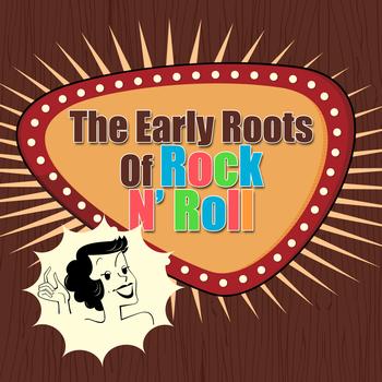 Various Artists - The Early Roots Of Rock N' Roll